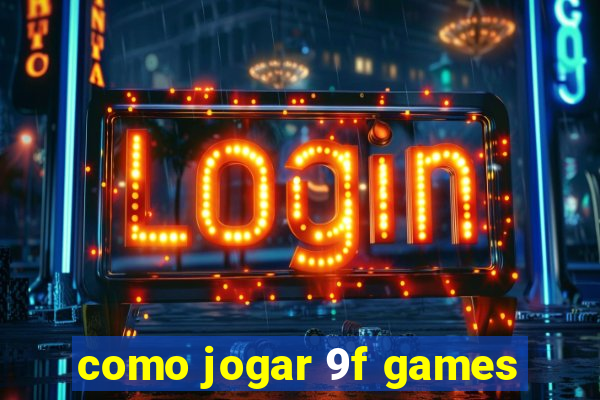 como jogar 9f games