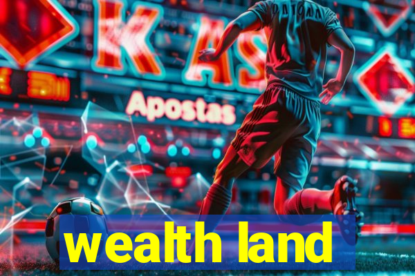 wealth land