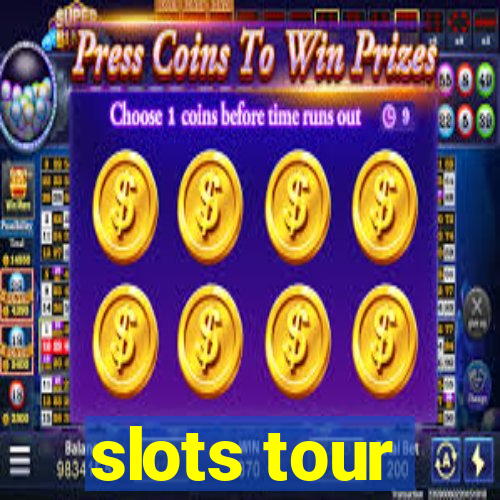 slots tour