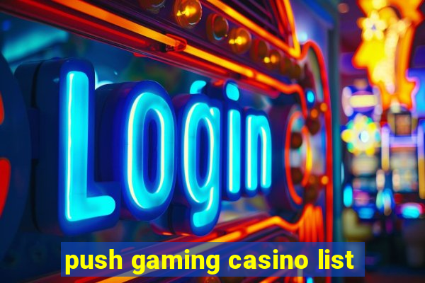 push gaming casino list