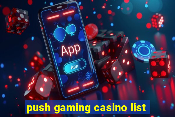 push gaming casino list