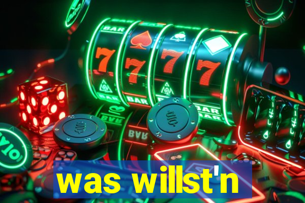 was willst'n