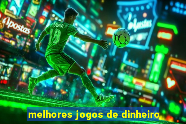 melhores jogos de dinheiro