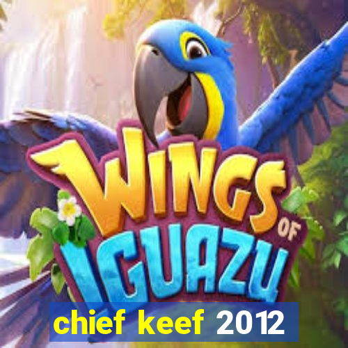 chief keef 2012