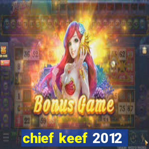 chief keef 2012