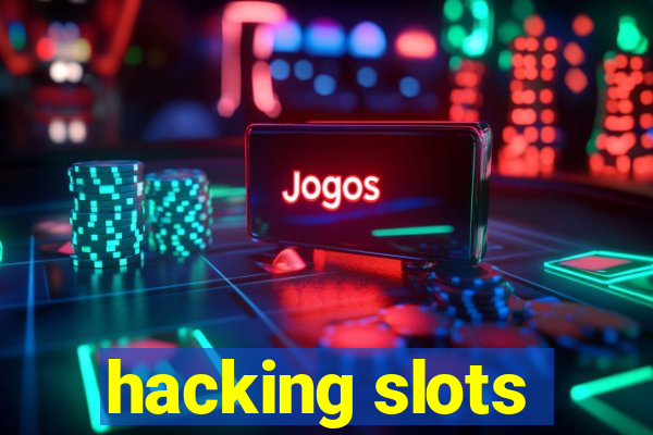 hacking slots