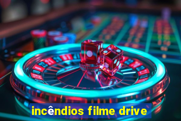 incêndios filme drive