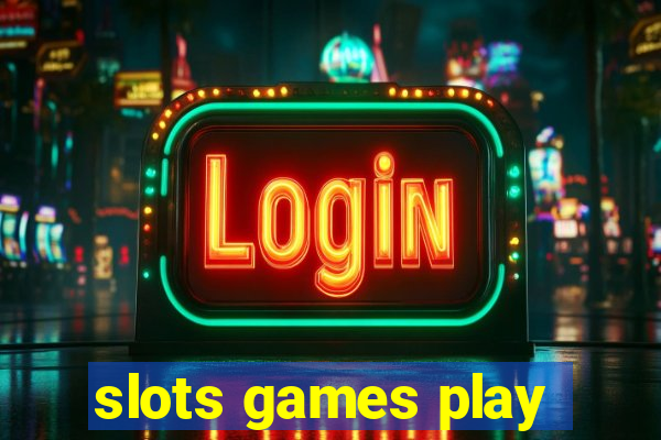 slots games play