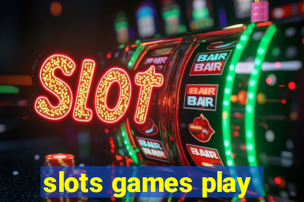 slots games play