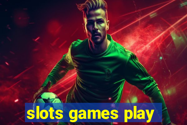 slots games play