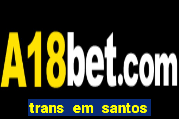 trans em santos photo acom