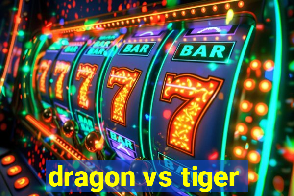 dragon vs tiger