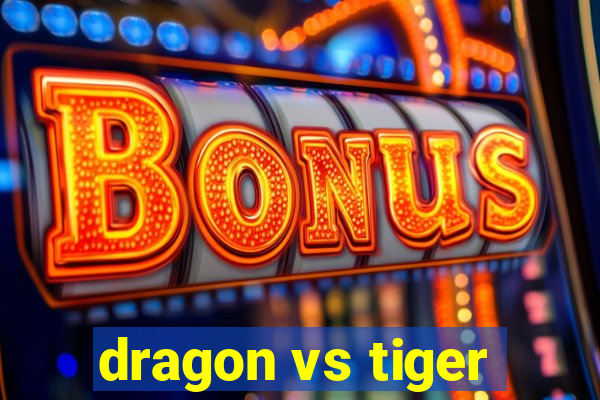 dragon vs tiger