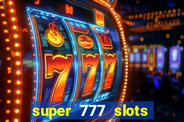 super 777 slots paga mesmo