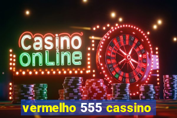 vermelho 555 cassino