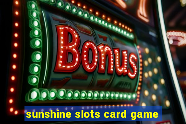 sunshine slots card game