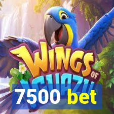 7500 bet