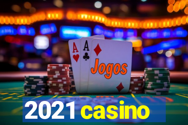 2021 casino