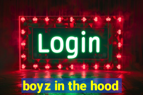 boyz in the hood