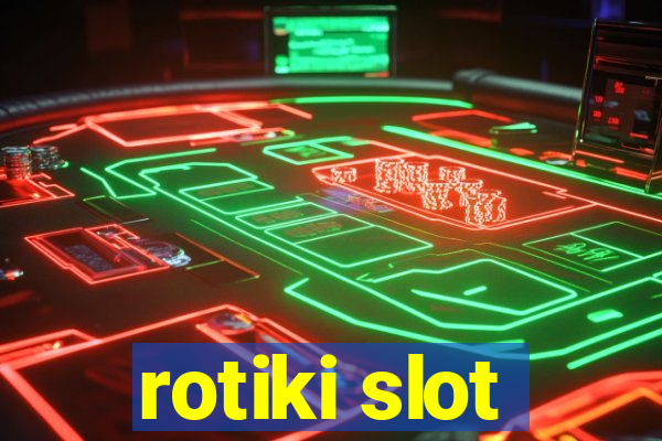 rotiki slot