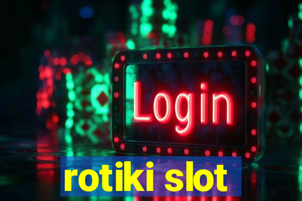 rotiki slot