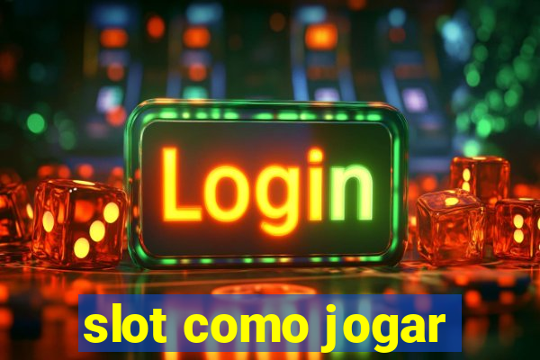 slot como jogar