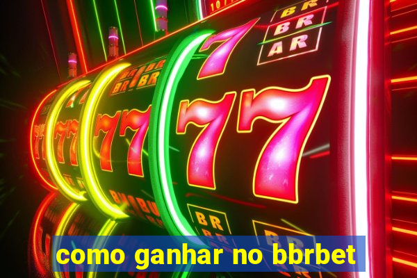 como ganhar no bbrbet