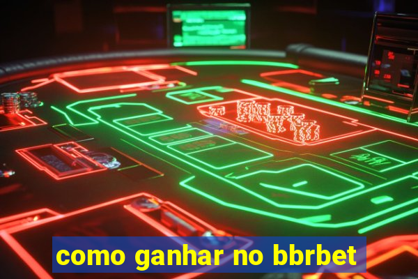 como ganhar no bbrbet