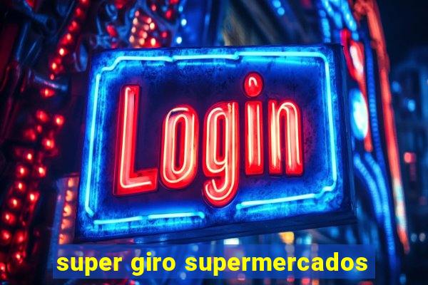 super giro supermercados