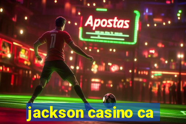 jackson casino ca