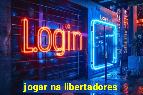 jogar na libertadores