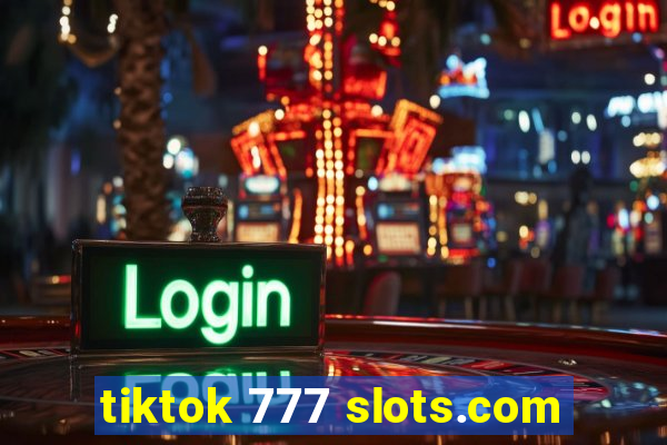 tiktok 777 slots.com