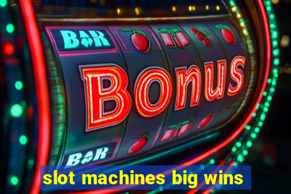 slot machines big wins