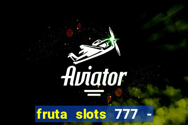 fruta slots 777 - mega jackpot