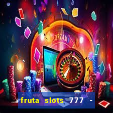 fruta slots 777 - mega jackpot