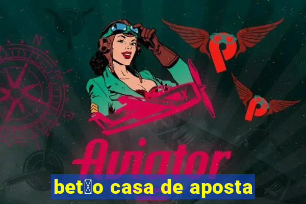 bet茫o casa de aposta