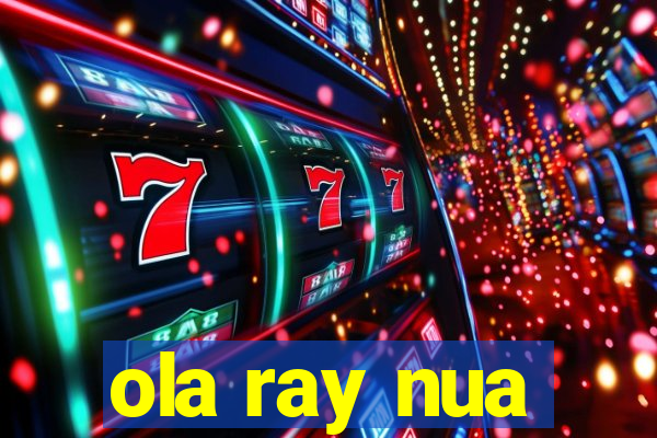 ola ray nua