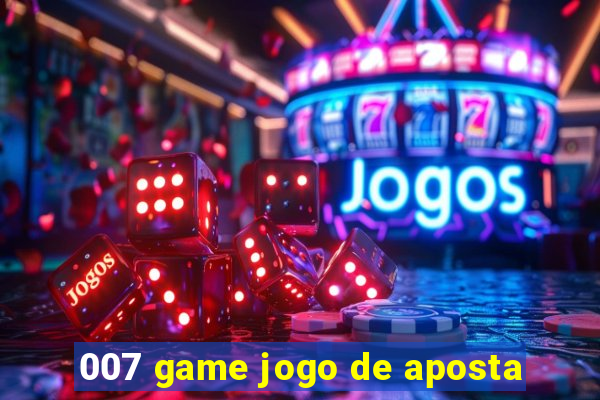 007 game jogo de aposta