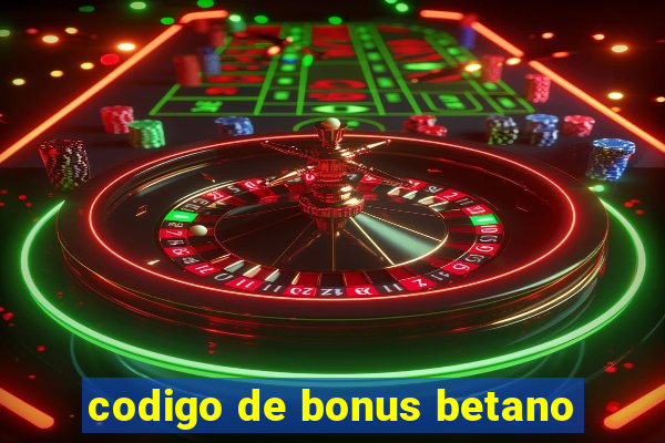 codigo de bonus betano