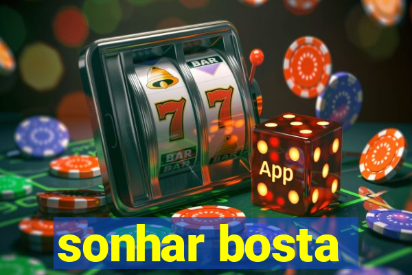 sonhar bosta