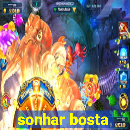 sonhar bosta