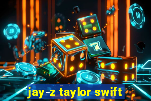 jay-z taylor swift