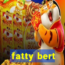 fatty bert