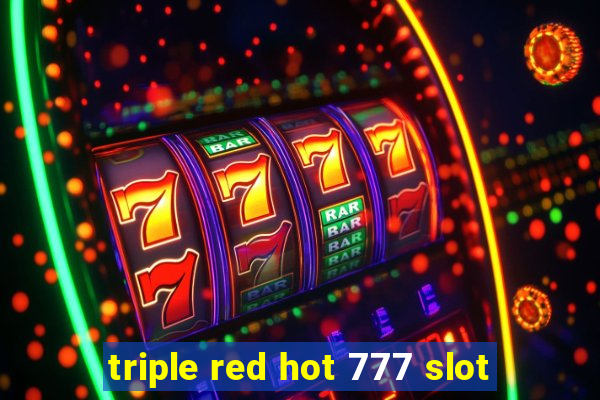 triple red hot 777 slot