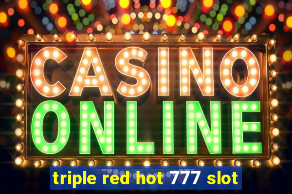 triple red hot 777 slot