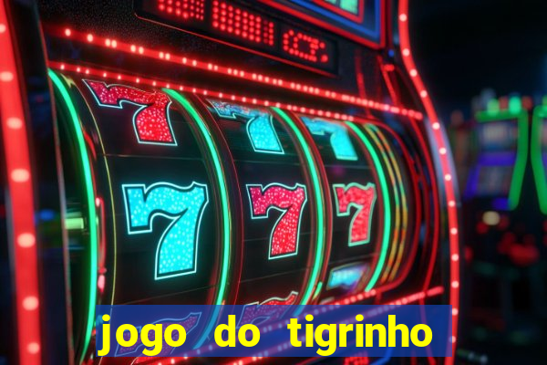 jogo do tigrinho vale a pena