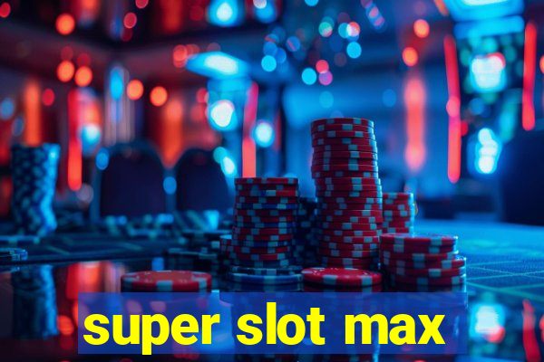 super slot max