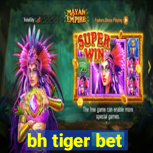 bh tiger bet