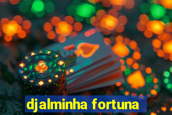 djalminha fortuna