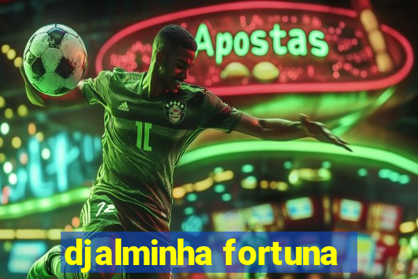 djalminha fortuna